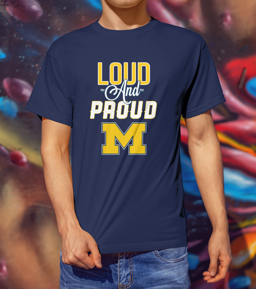 Loud And Proud Michigan Wolverines M T-Shirt