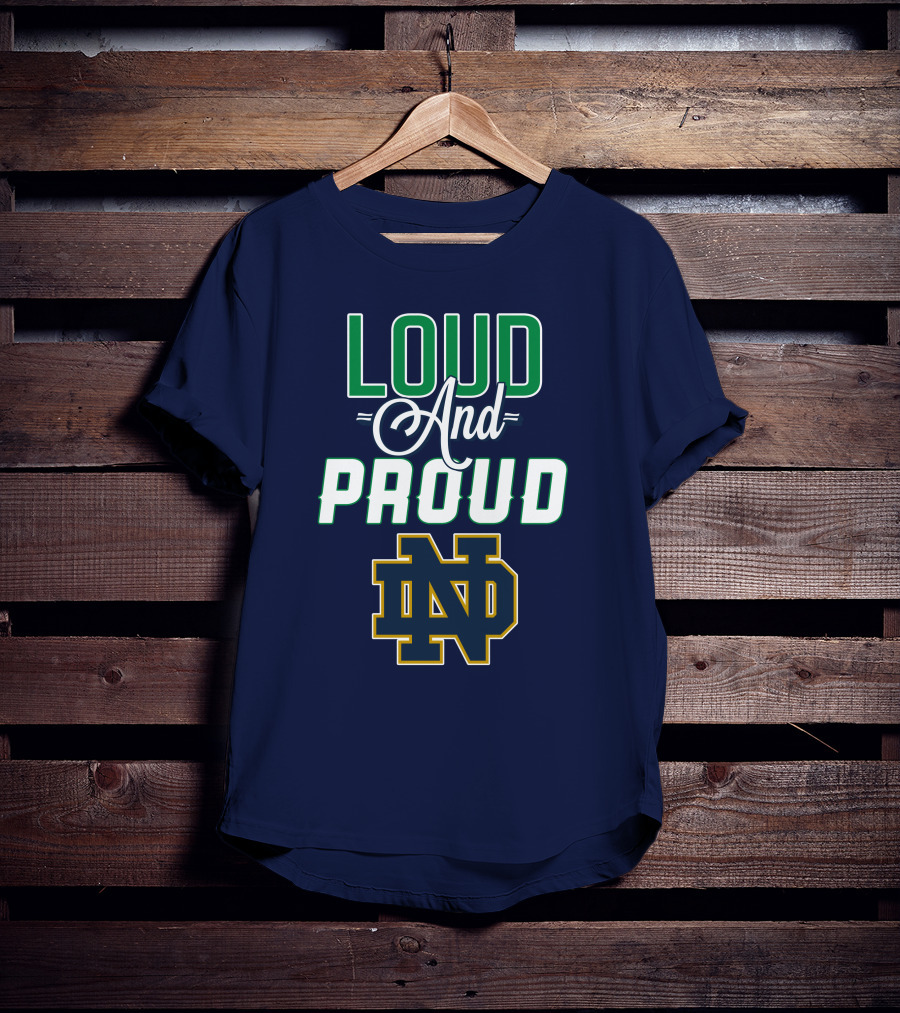 Loud And Proud ND Notre Dame Fighting Irish T-Shirt