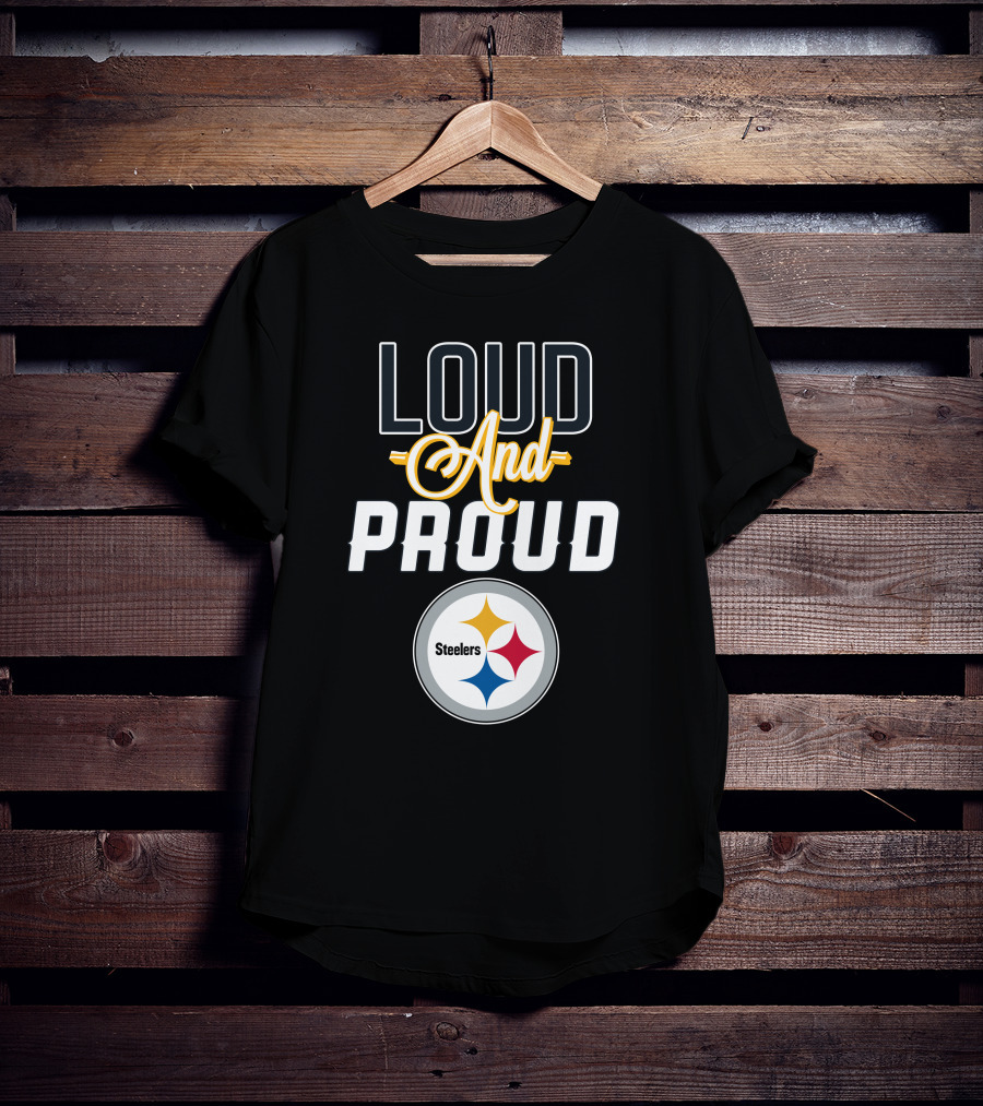 Loud And Proud Pittsburgh Steelers T-Shirt