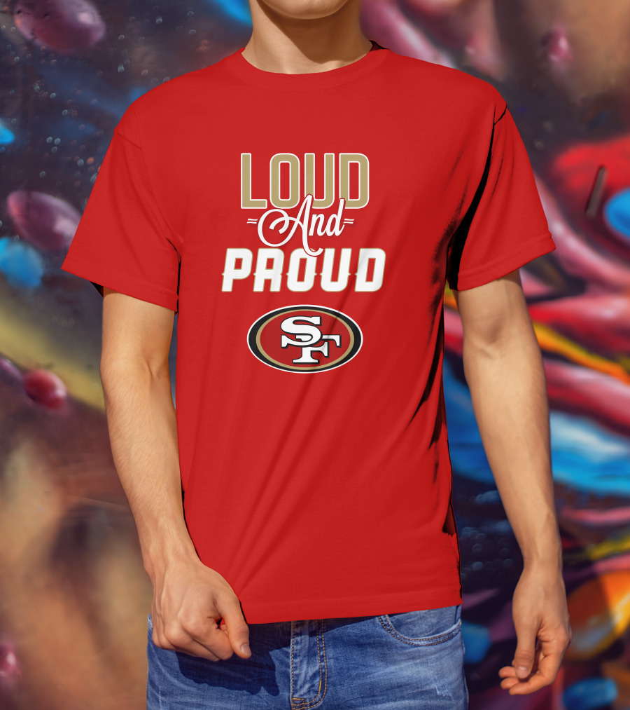 San Francisco 49ers Loud And Proud Sf T-Shirt
