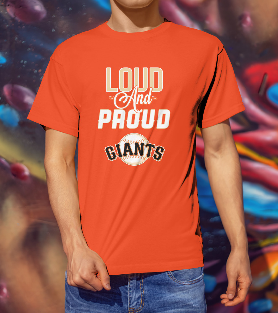 Loud And Proud Giants Baseball San Francisco T-Shirt