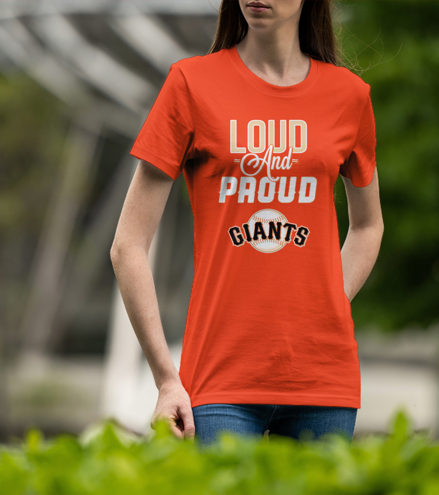 Loud And Proud Giants Baseball San Francisco T-Shirt