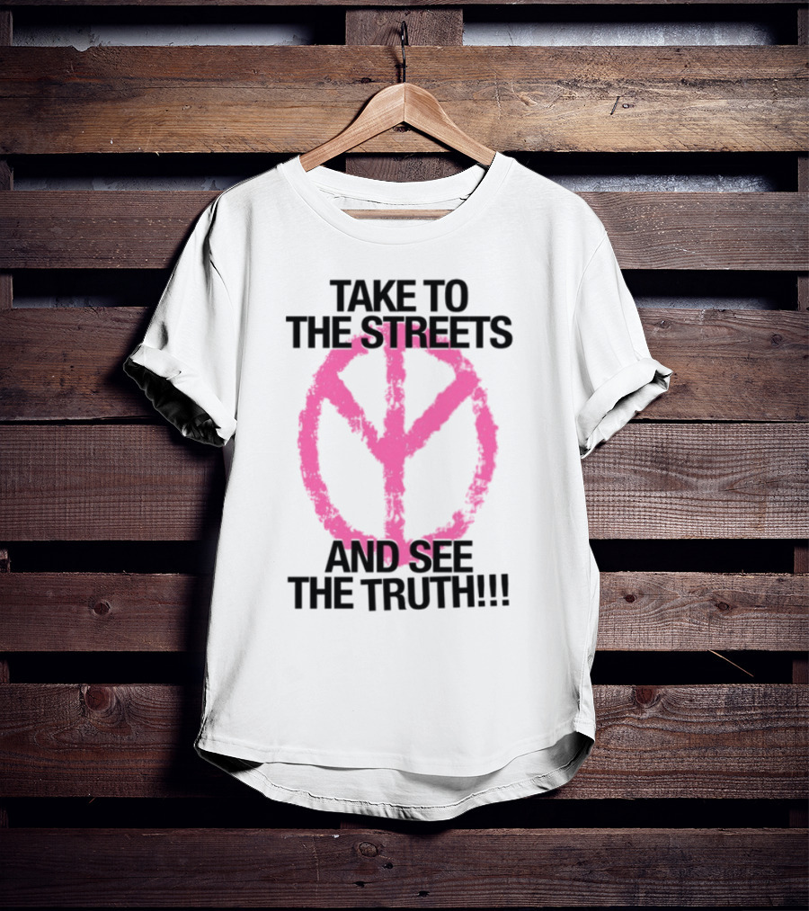 Take To The Streets And See The Truth Peace Symbol T-Shirt