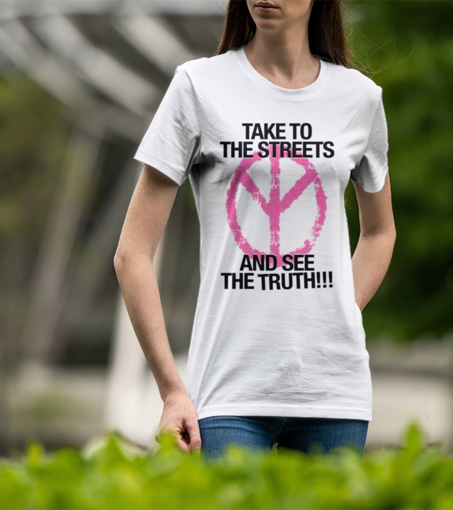 Take To The Streets And See The Truth Peace Symbol T-Shirt