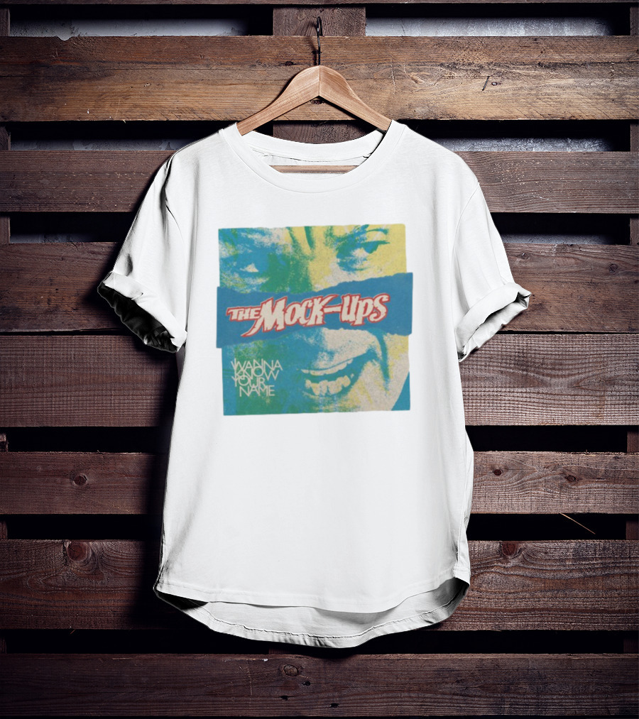 The Mock-Ups Wanna Know Your Name T-Shirt