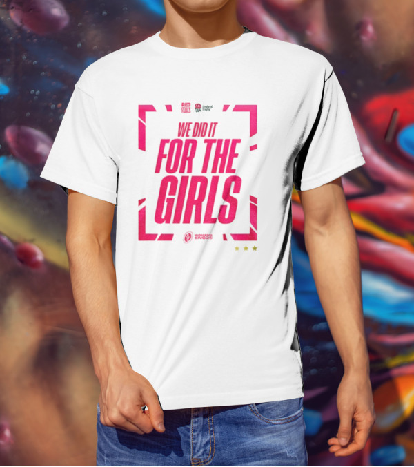 England 2025 Women's Rugby World Cup Champions We Did It For The Girls Roses Three Stars T-Shirt
