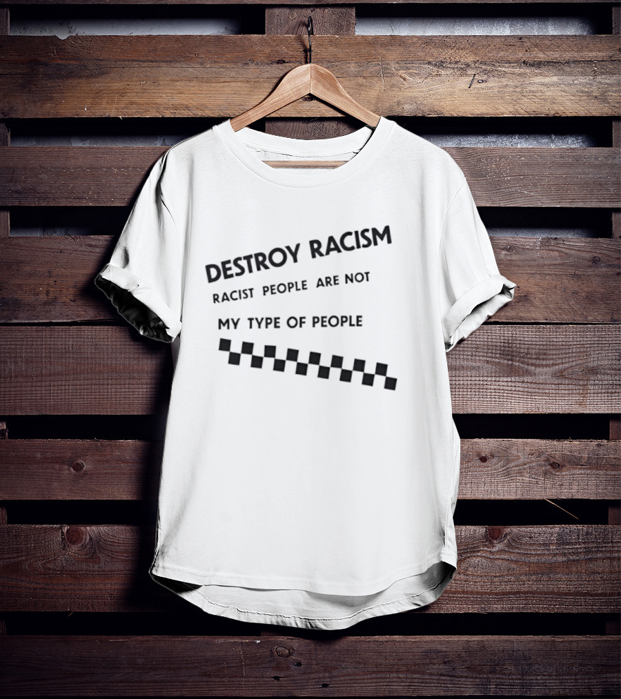 Destroy Racism Racist People Are Not My Type Of People Checkerboard T-Shirt
