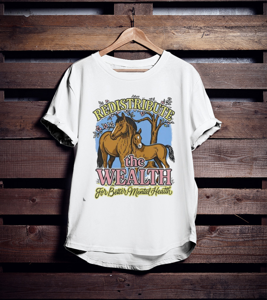 Redistribute The Wealth For Better Mental Health Horse Tree Blossoms T-Shirt