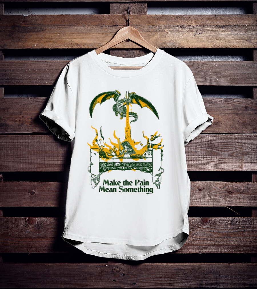 Make The Pain Mean Something Dragon Throne Fire Fantasy T-Shirt