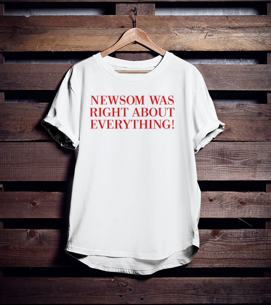 "Newsom Was Right About Everything Bold Red Statement" T-Shirt
