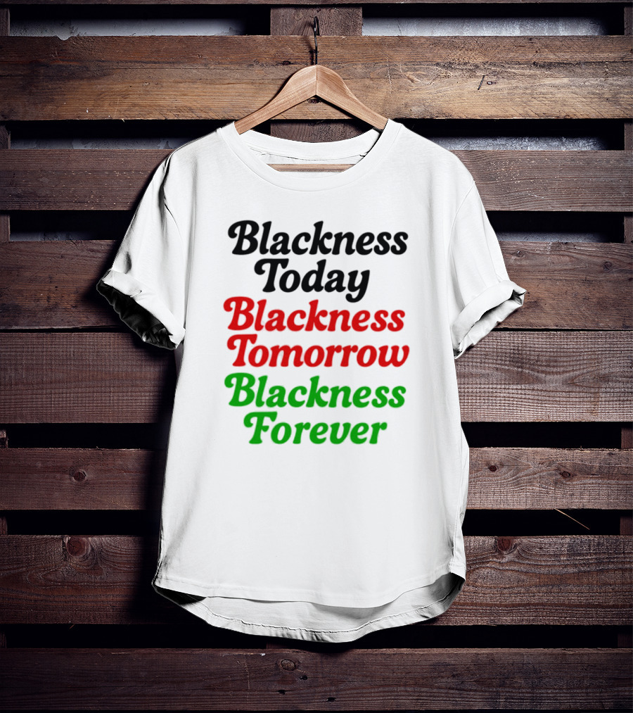Blackness Today Tomorrow Forever Pan-African Colors T-Shirt