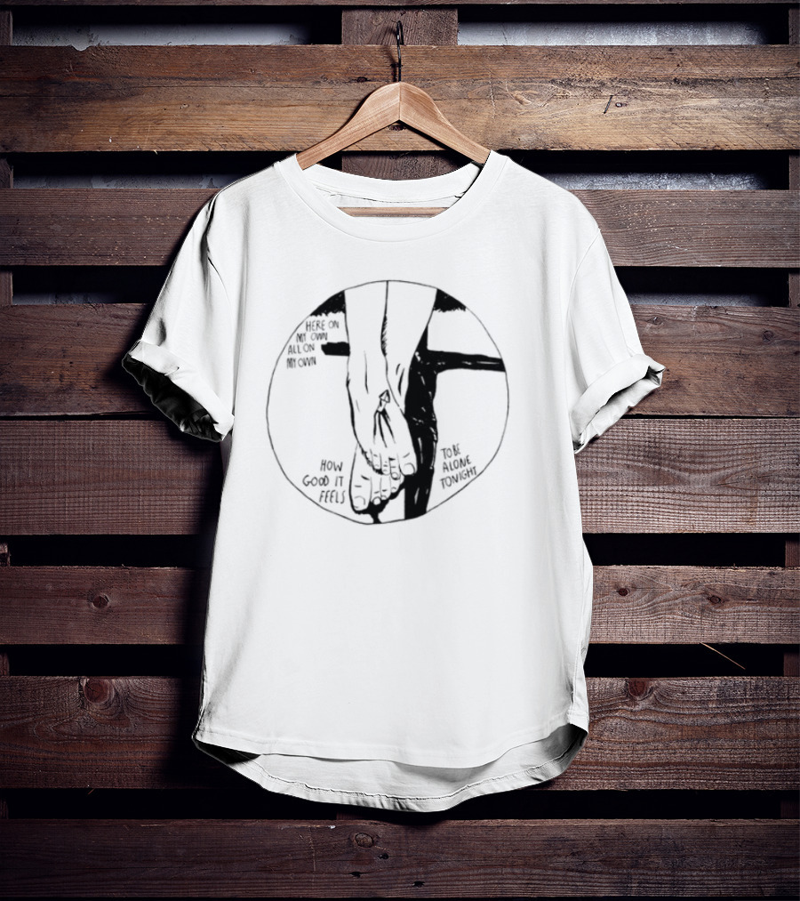 Here On My Own How Good It Feels To Be Alone Tonight T-Shirt