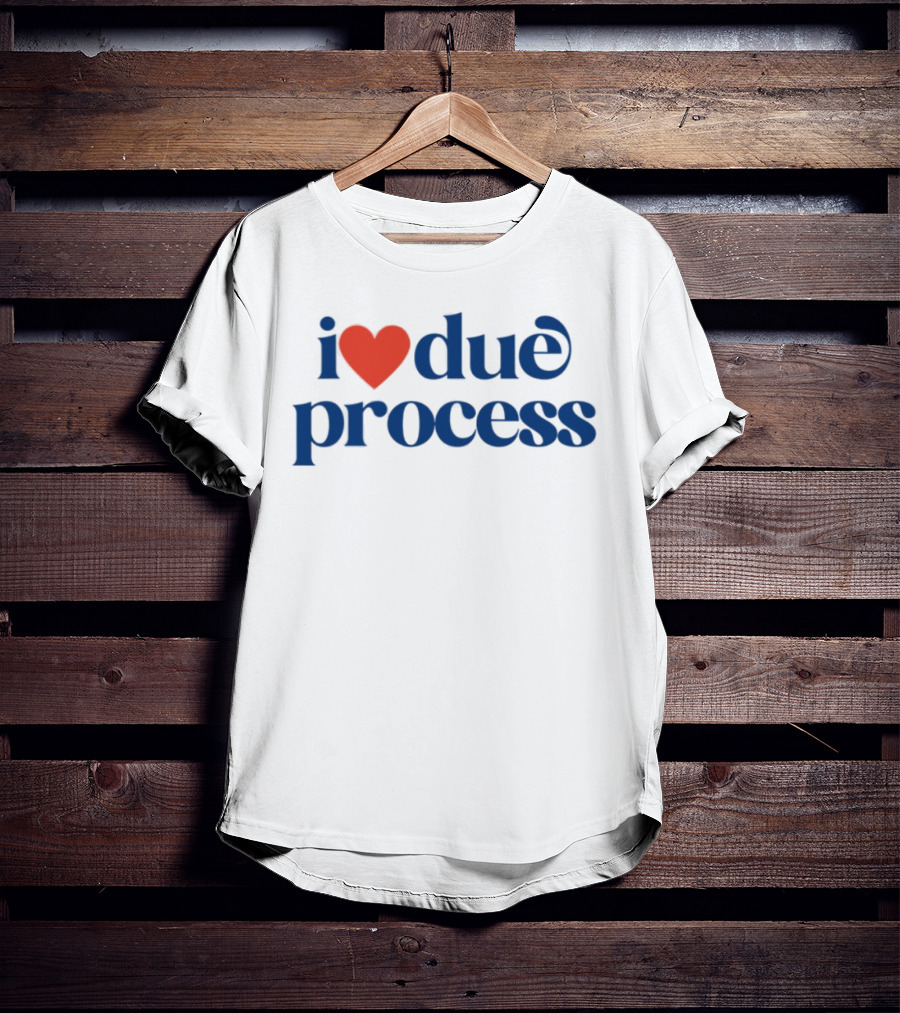 I Love Due Process Statement Text With Heart T-Shirt