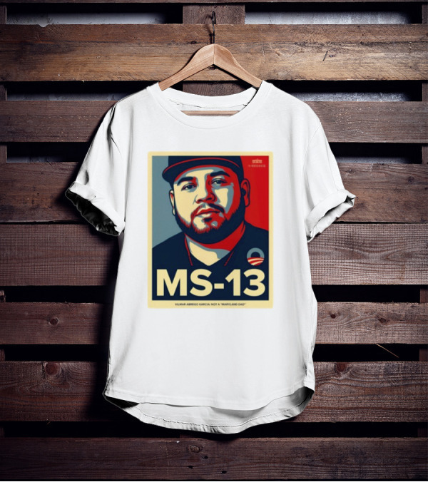 MS-13 Kilmar Abrego Garcia Not A Maryland Dad T-Shirt