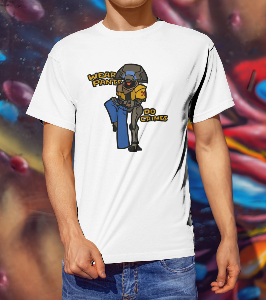 Wear Pants Do Crimes Robot Holds Jeans Yellow Text T-Shirt