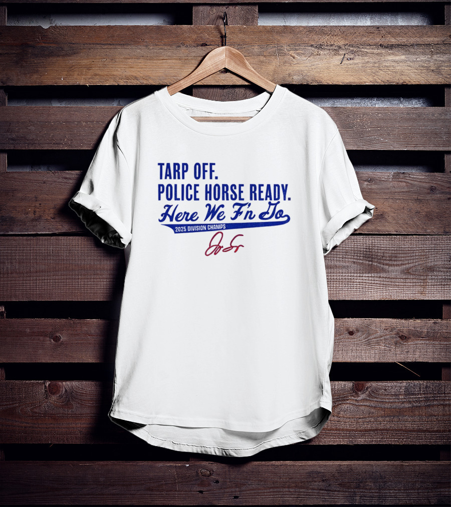 Tarp Off Police Horse Ready Here We F’n Go George Springer Toronto Blue Jays Signature T-Shirt