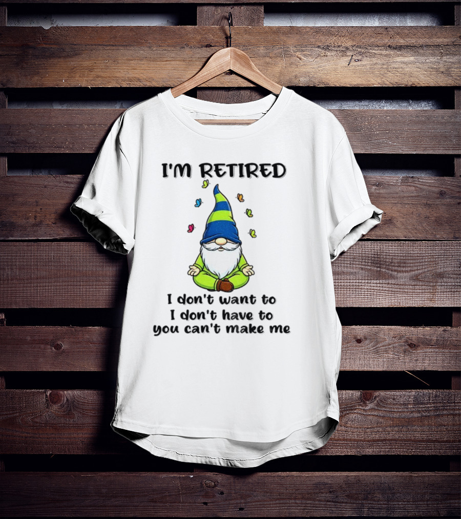Gnome I'm Retired Meditation Peacefulness Humor Casual Relaxation T-Shirt