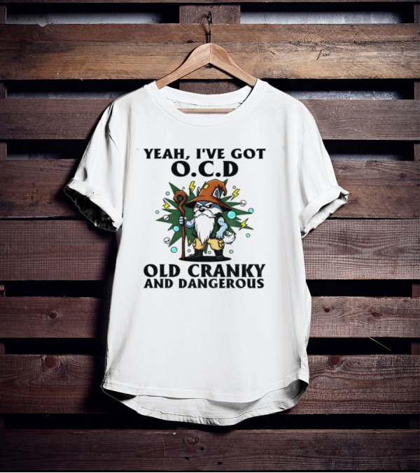 Gnome Yeah I’ve Got O.C.D Old Cranky And Dangerous Wizard Staff Lightning Bearded Character T-Shirt