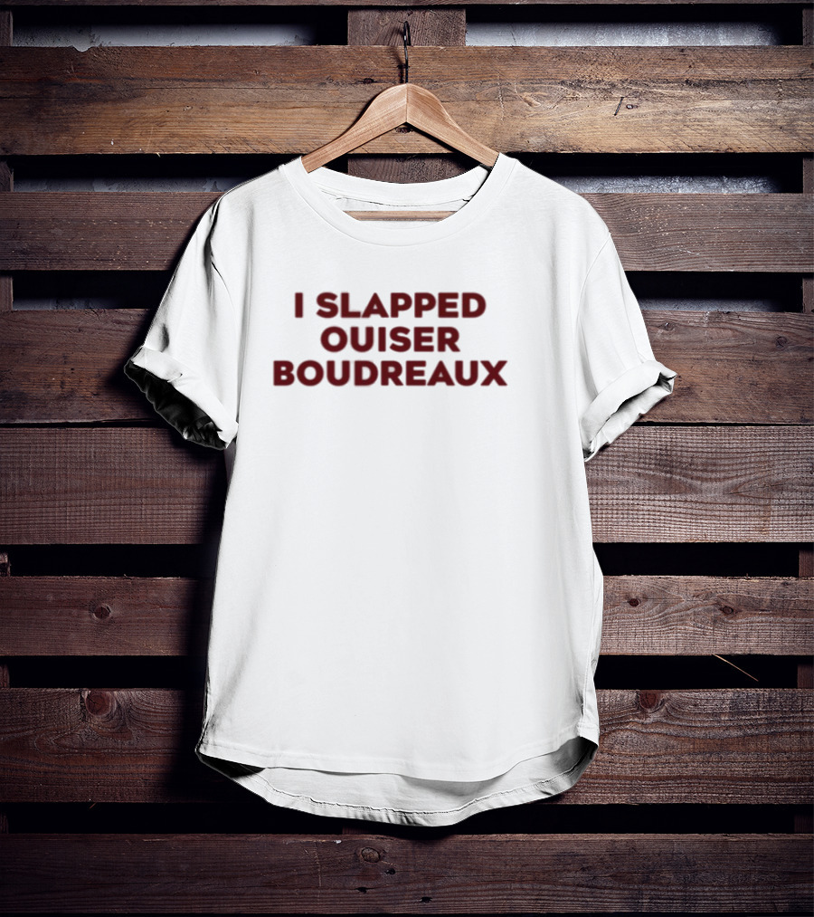Matthew Bounds I Slapped Ouiser Boudreaux T-Shirt