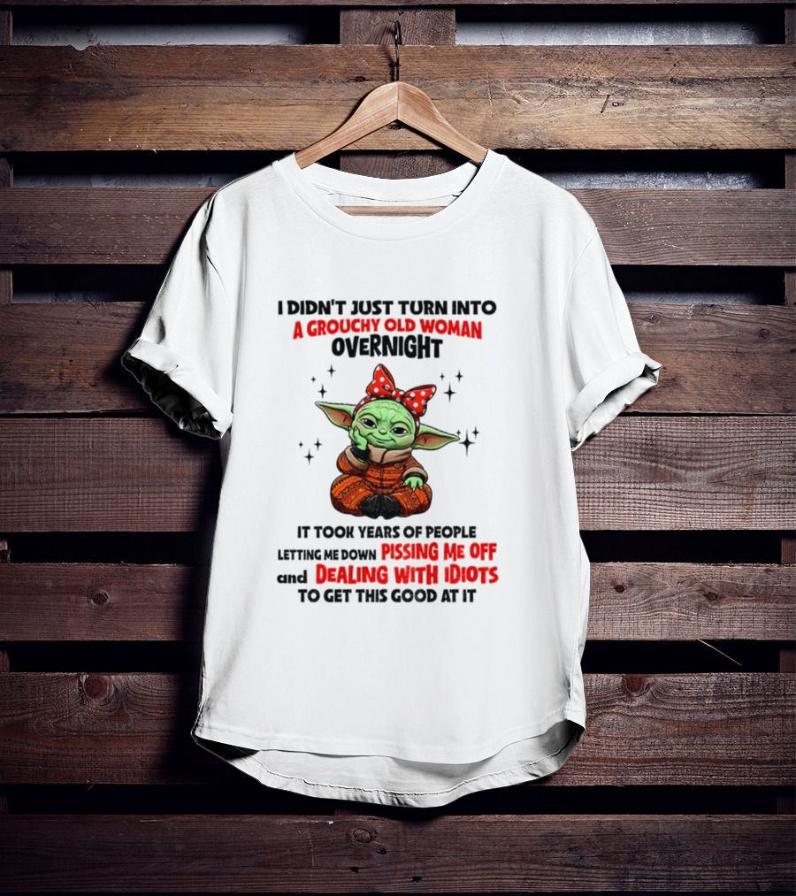 Baby Yoda A Grouchy Old Woman Pissing Me Off Dealing With Idiots T-Shirt