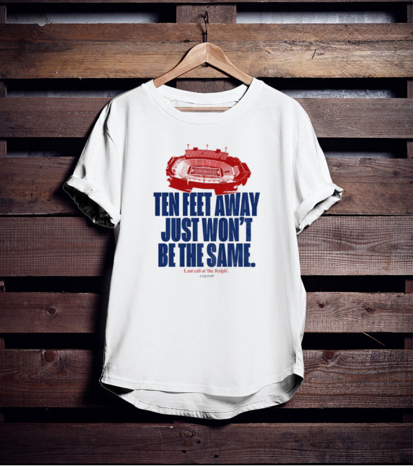 Buffalo Bills Last Call At The Ralph Ten Feet Away Just Won't Be The Same 2025 T-Shirt