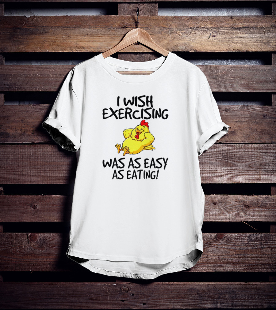 Chicken I Wish Exercising Was As Easy As Eating Relaxed Cartoon Hen T-Shirt