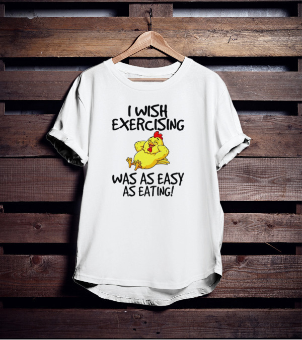 Chicken I Wish Exercising Was As Easy As Eating Relaxed Cartoon Hen T-Shirt