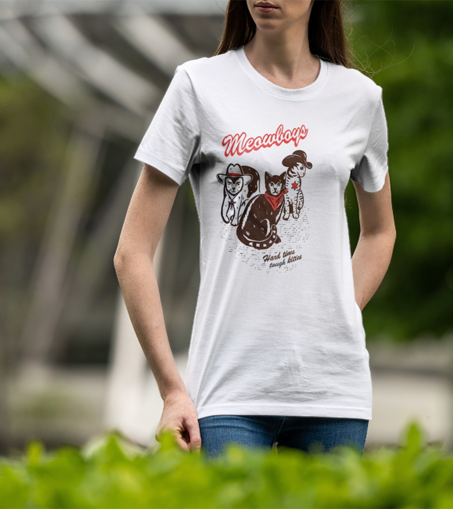 Meowboys Cowboy Cats Hard Times Tough Kitties T-Shirt