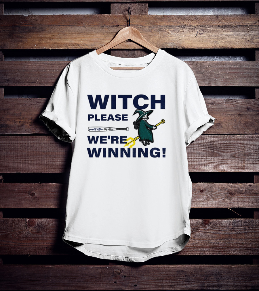 Seattle Mariners Witch Please We're Winning Funny Baseball MLB T-Shirt