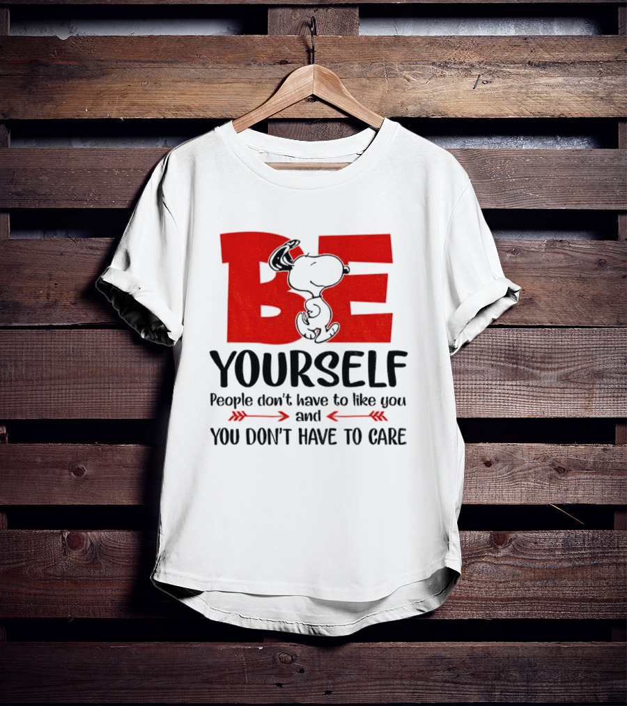 Snoopy Be Yourself People Don’t Have To Like You You Don’t Have To Care T-Shirt