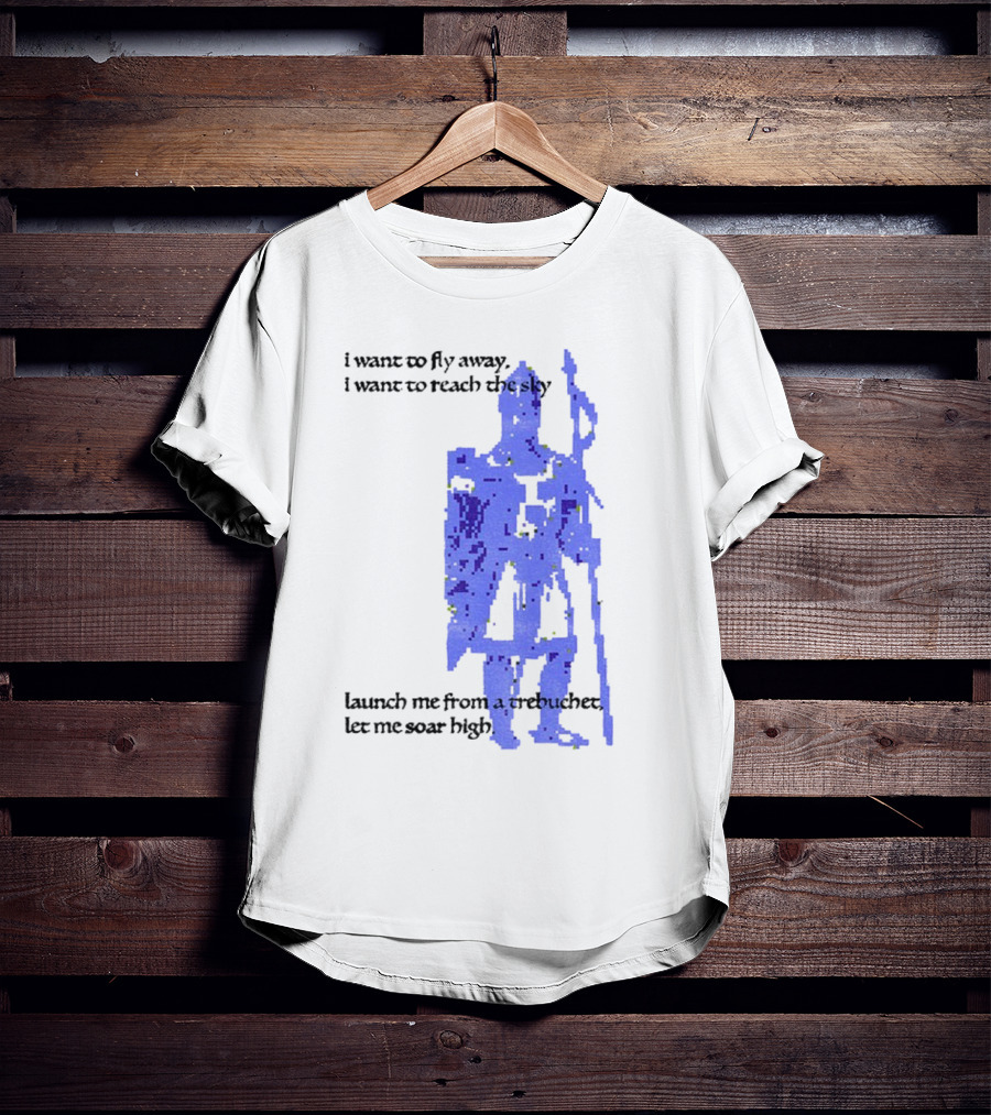 Trebuchet I Want To Fly Away Reach The Sky Launch Me Let Me Soar High T-Shirt