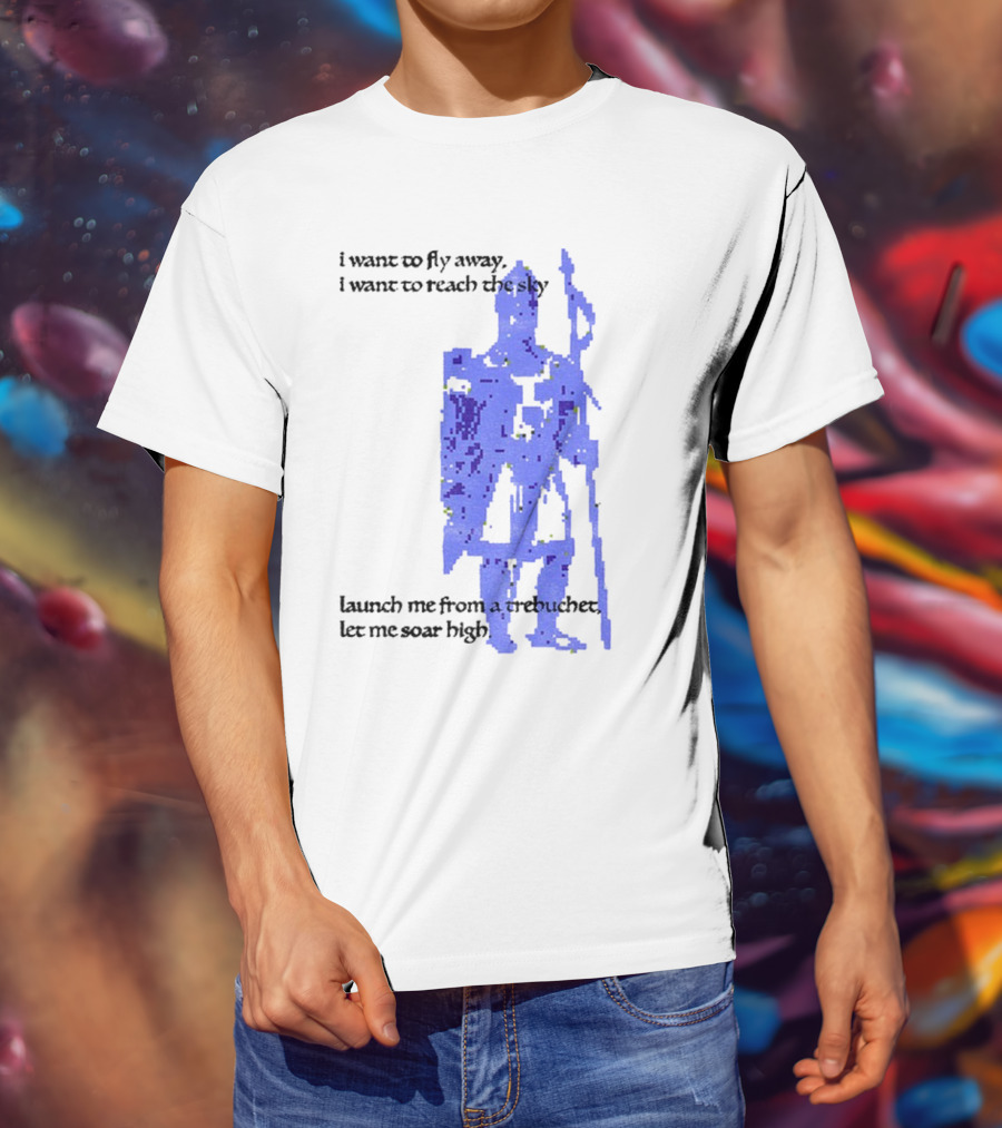 Trebuchet I Want To Fly Away Reach The Sky Launch Me Let Me Soar High T-Shirt