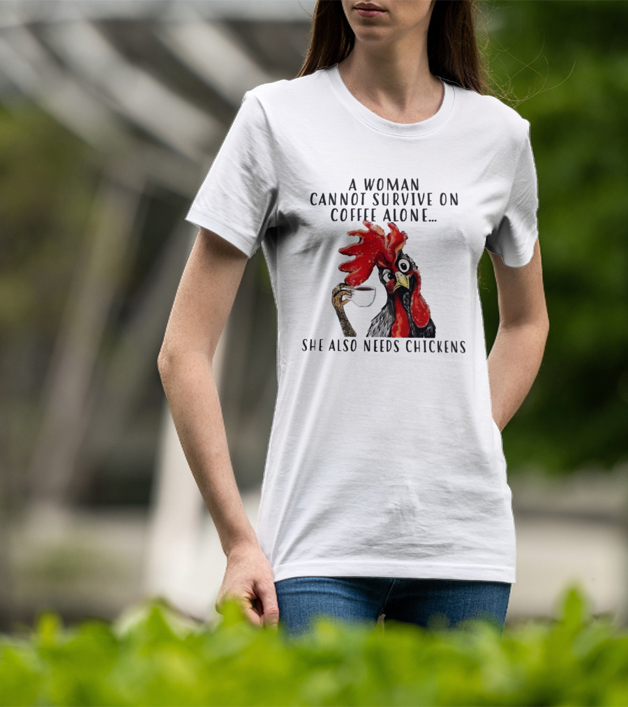 A Woman Cannot Survive On Coffee Alone She Also Needs Chickens Humorous Chicken Illustration T-Shirt