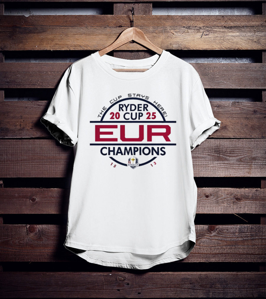Ryder Cup 2025 EUR Champions 1513 The Cup Stays Here T-Shirt