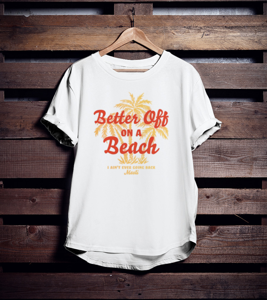 Better Off On A Beach Maoli Can't Work Under Pressure T-Shirt