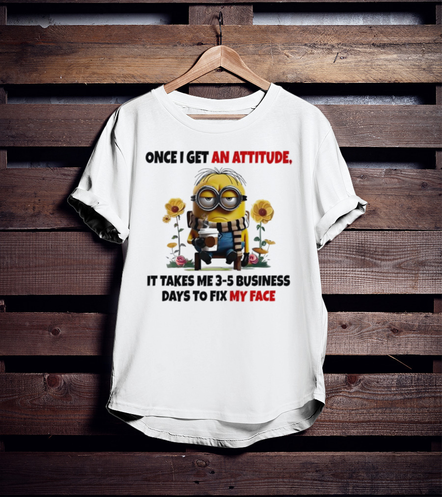 Minion Attitude 3-5 Business Days Fix Face T-Shirt
