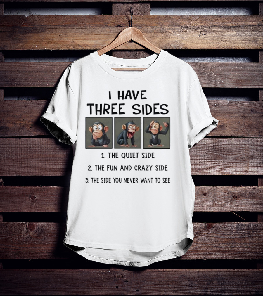 Monkey Three Sides Quiet Fun Crazy You Never Want To See T-Shirt