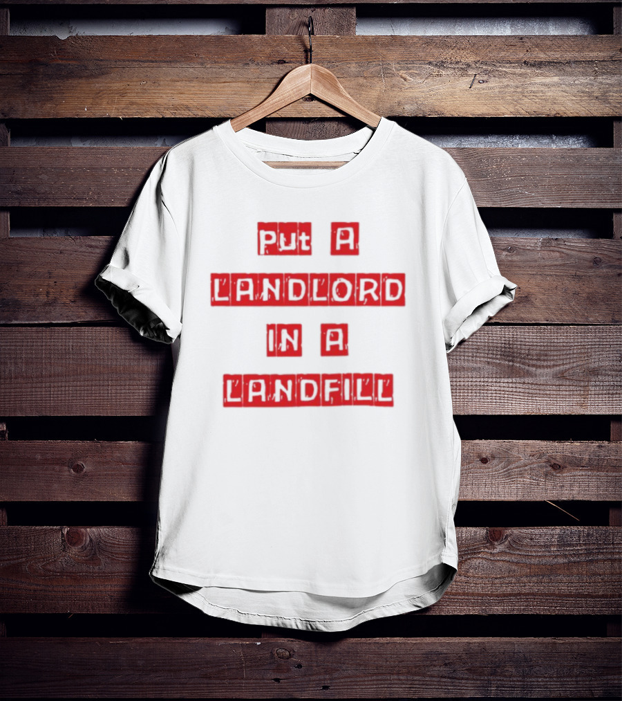 Put A Landlord In A Landfill Text Block Styling T-Shirt