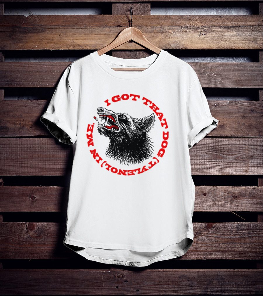 I Got That Dog Tylenol Acetaminophen In Me Wolf T-Shirt