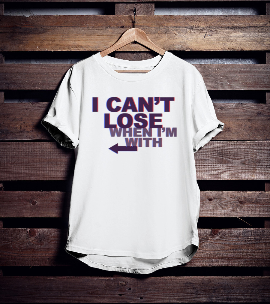 I Can't Lose When I'm With Arrow Left T-Shirt