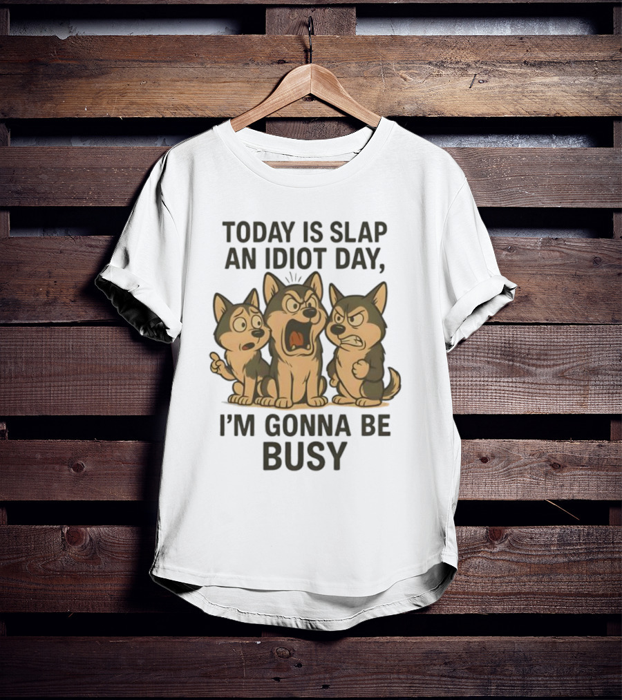 Today Is Slap An Idiot Day I'm Gonna Be Busy Husky Trio Humor T-Shirt
