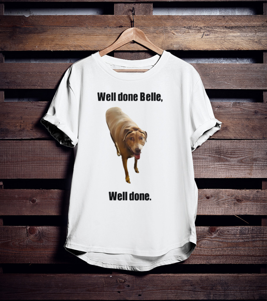 Well Done Belle Well Done Dog Happy Canine T-Shirt