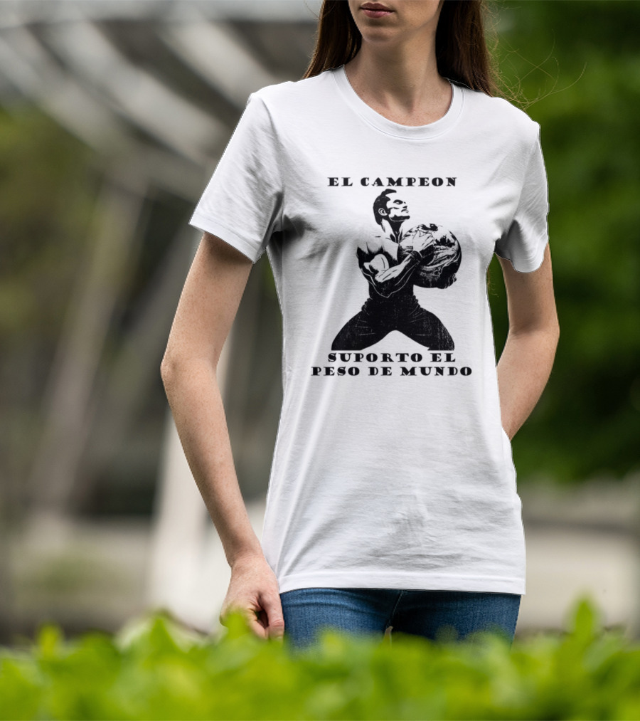 El Campeon Soporta El Peso De Mundo Fuerza Y Resistencia Muscular Hombre Poderoso T-Shirt