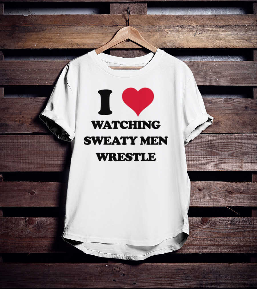 I Love Ing Sweaty Men Wrestle T-Shirt