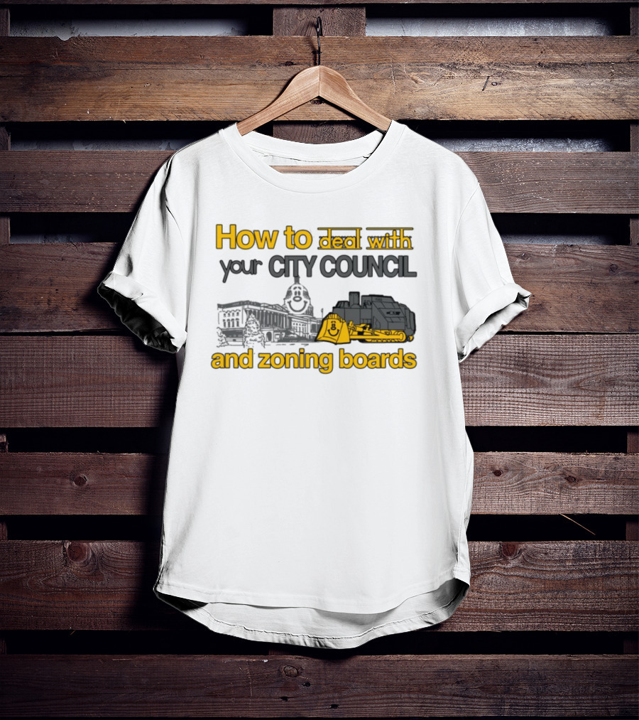 How To Deal With Your City Council And Zoning Boards Bulldozer Humor T-Shirt