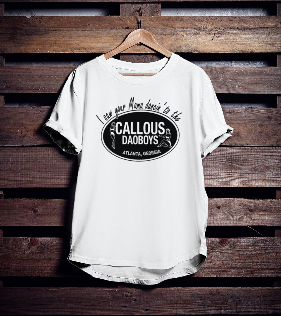 I Saw Your Mama Dancin To The Callous Daoboys Atlanta Georgia T-Shirt