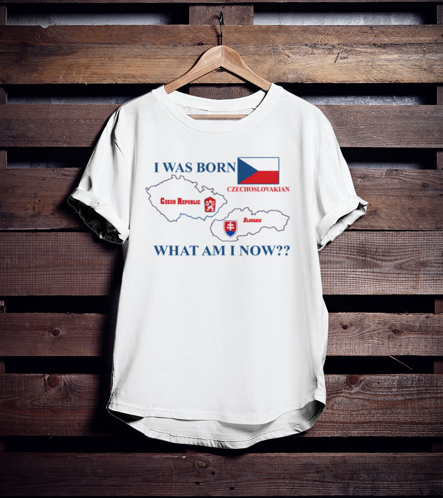 I Was Born Czechoslovakia Czech Republic Slovakia What Am I Now Map Flags T-Shirt
