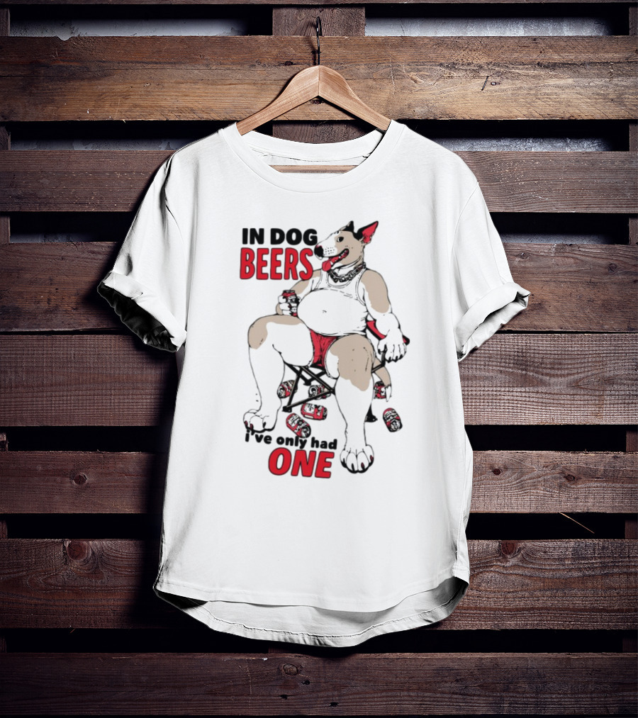 In Dog Beers I've Only Had One Funny Canine Beer Drinking Party T-Shirt