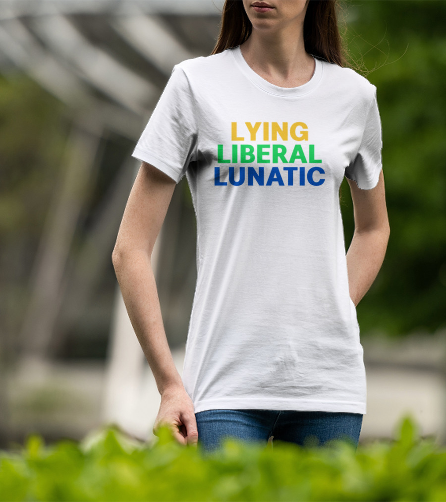 Lying Liberal Lunatic Bold Political Statement T-Shirt