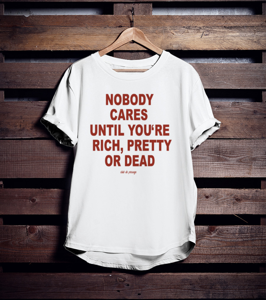 Nobody Cares Until You're Rich Pretty Or Dead Red Text Statement T-Shirt